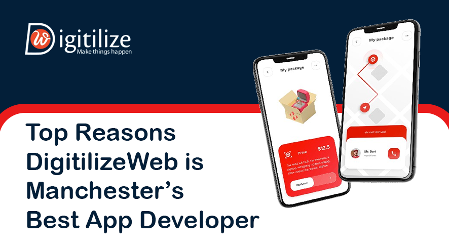 Top Reasons DigitilizeWeb is Manchester’s Best App Developer